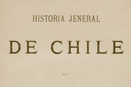 Historia jeneral de Chile : tomo 10