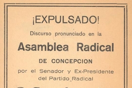 ¡Expulsado!, discurso pronunciado en la asamblea radical de Concepción : por el senador y ex-presidente del partido radical