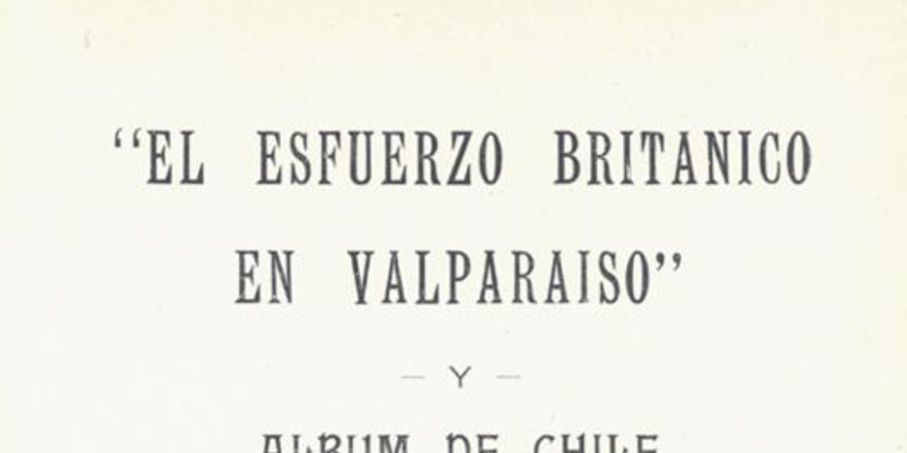 El esfuerzo británico en Valparaíso y álbum de Chile : 1925