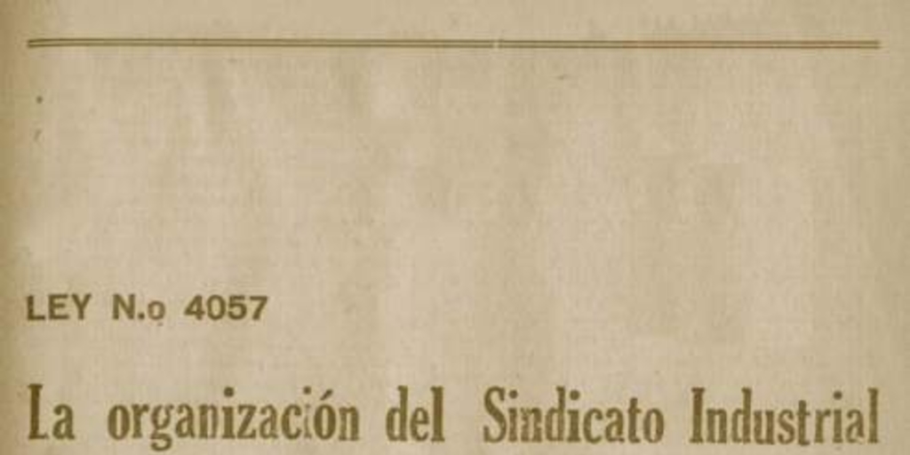 Ley no. 4057 : la organización del sindicato industrial