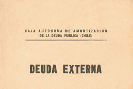 Deuda externa : documentos y antecedentes relacionados con la reiniciaciòn del servicio de la deuda externa de Chile