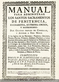 Manual para administrar los santos sacramentos de penitencia, eucharistía, extrema-unción y matrimonio :dar gracias después de comulgar y ayudar a bien morir a los indios de las naciones: Pajalates, Orejones, Pacaos, Pacóas, Tilijayas, Alasapas, Pausanes y otras muchas diferentes ...