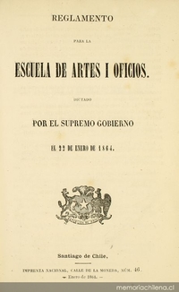 Reglamento para la Escuela de Artes i Oficios dictado por el Supremo Gobierno el 22 de enero de 1864