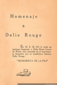 Homenaje a Delie Rouge : el M.E.M.Ch. le rinde un cariñoso homenaje a Delie Rojas Garcés de White, más conocida en el movimiento femenino por su seudónimo literario, Delie Rouge : Benemérita de la paz