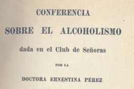 Conferencia sobre el alcoholismo : dada en el Club de Señoras