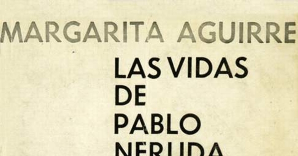 Las vidas de Pablo Neruda