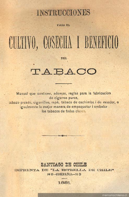 Instrucciones para el cultivo, cosecha i beneficio del tabaco : manual que contiene, además reglas para la fabricación de cigarros puros, tabaco picado, cigarrillos ...