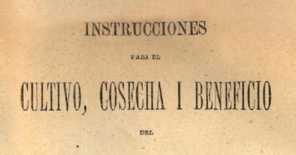 Instrucciones para el cultivo, cosecha i beneficio del tabaco : manual que contiene, además reglas para la fabricación de cigarros puros, tabaco picado, cigarrillos ...