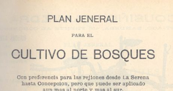 Plan general para el cultivo de bosques con preferencia para las regiones desde La Serena hasta Concepción, pero que puede ser aplicado aun más al norte y más al sur