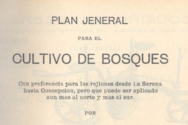 Plan general para el cultivo de bosques con preferencia para las regiones desde La Serena hasta Concepción, pero que puede ser aplicado aun más al norte y más al sur