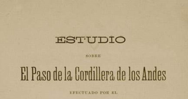 Estudio sobre el Paso de la Cordillera de los Andes efectuado por el general San Martín en los meses de enero y febrero de 1817 (campaña de Chacabuco)