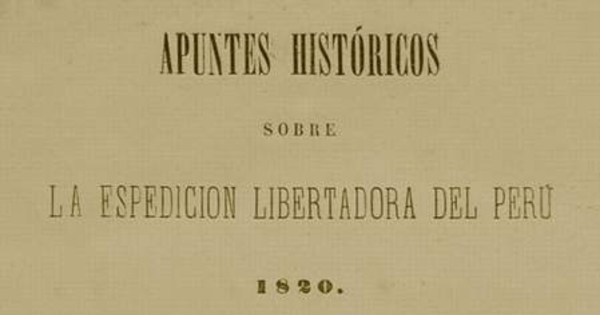 Apuntes históricos sobre la Espedición Libertadora del Perú : 1820