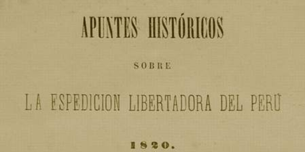 Apuntes históricos sobre la Espedición Libertadora del Perú : 1820