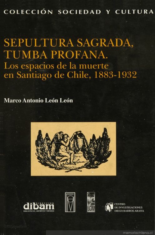 Sepultura sagrada, tumba profana : los espacios de la muerte en Santiago de Chile, 1883-1932