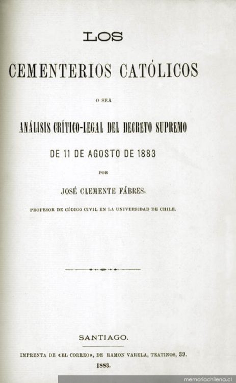 Los cementerios católicos, o sea, Análisis crítico-legal del decreto supremo de 11 de agosto de 1883