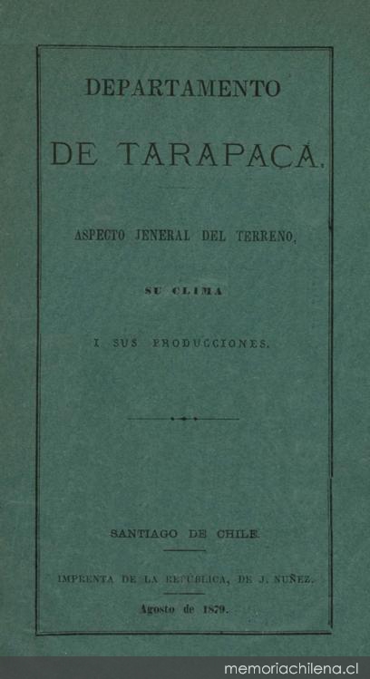 Departamento de Tarapacá : aspecto jeneral del terreno, su clima i sus producciones