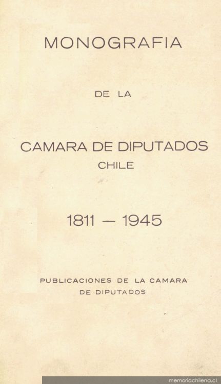 Monografía de la Cámara de Diputados de Chile : 1811-1945