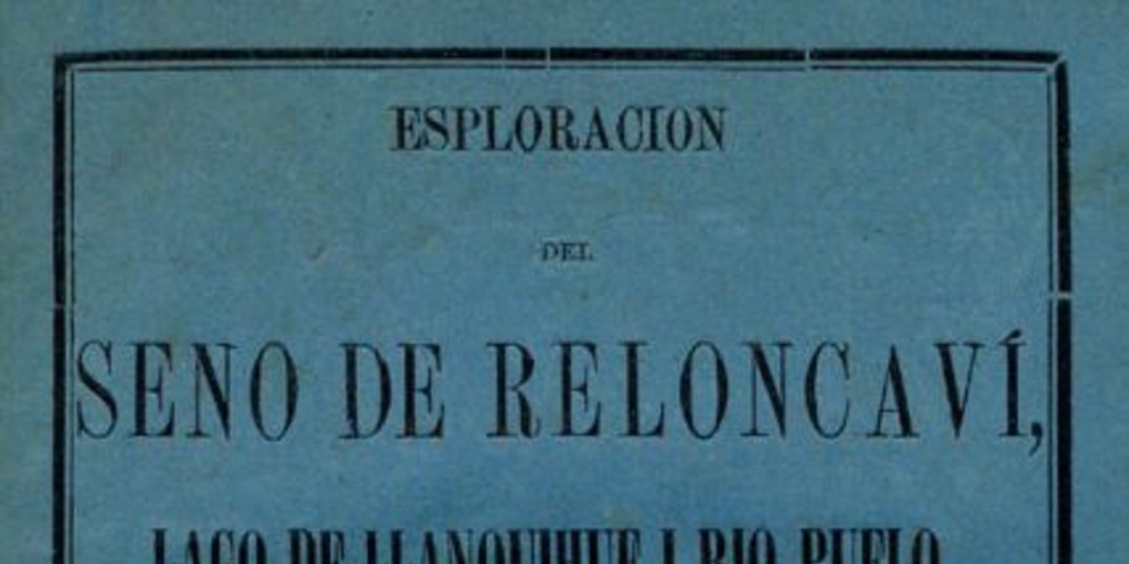 Esploración del Seno de Reloncaví, Lago de Llanquihue i rio Puelo