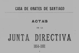 Actas de la junta directiva 1854-1891 y documentos anteriores a la primera Acta : 1852-1854