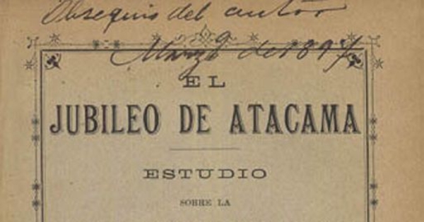 El Jubileo de Atacama : estudio sobre la situación económica de esta provincia a través de cincuenta años