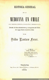 Historia general de la medicina en Chile :(documentos inéditos, biografías y bibliografías) : desde el descubrimiento y conquista de Chile, en 1535, hasta nuestros días
