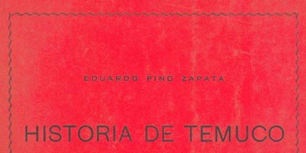 Historia de Temuco : biografía de la capital de La Frontera