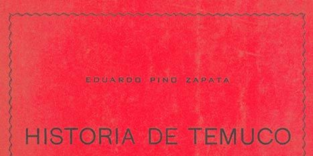 Historia de Temuco : biografía de la capital de La Frontera