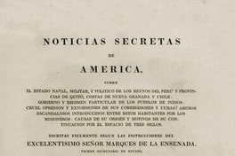 Noticias secretas de América : sobre el estado naval, militar, y político de los reynos del Perú y provincias de Quito, costas de Nueva Granada y Chile ...