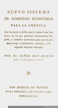 Nuevo sistema de gobierno economico para la América : con los males y daños que le causa el que hoy tiene, de los que participa copiosamente España, y remedios universales para que la primera tenga considerables ventajas, y la segunda mayores intereses