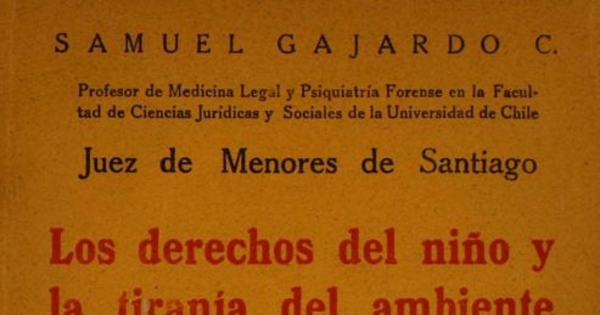 Los derechos del niño y la tirania del ambiente : divulgación de la ley 4.447 : psicología, educación, derecho penal