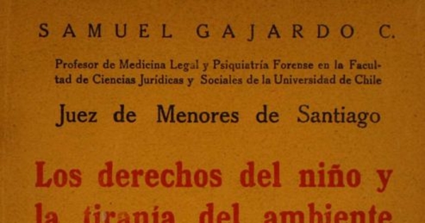 Los derechos del niño y la tirania del ambiente : divulgación de la ley 4.447 : psicología, educación, derecho penal