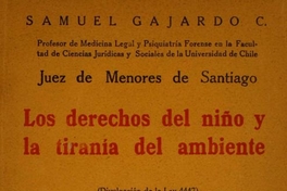 Los derechos del niño y la tirania del ambiente : divulgación de la ley 4.447 : psicología, educación, derecho penal