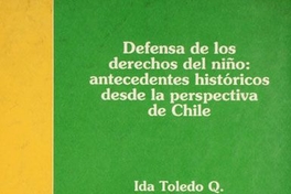 Defensa de los derechos del niño : antecedentes históricos desde la perspectiva de Chile