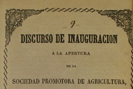 Discurso de inauguración a la apertura de la Sociedad promotora de agricultura : leído por el Director de la Quinta Normal i profesor de teoría agrícola.