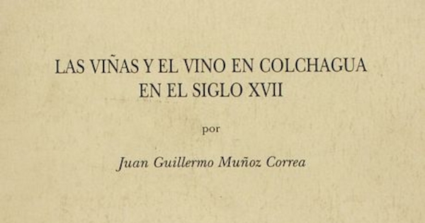 Las viñas y el vino en Colchagua en el siglo XVII