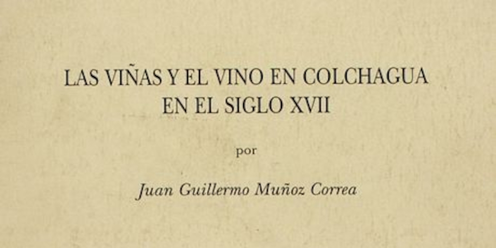 Las viñas y el vino en Colchagua en el siglo XVII