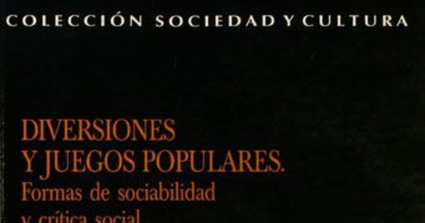 Diversiones y juegos populares. Formas de sociabilidad y crítica social. Colchagua, 1850-1880