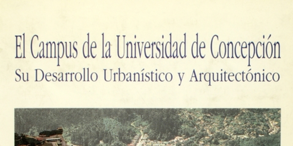El campus de la Universidad de Concepción: su desarrollo urbanístico y arquitectónico
