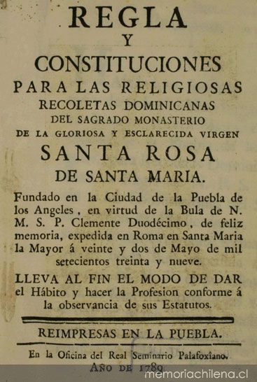 Regla y constituciones para las Religiosas Recoletas Dominicanas del sagrado Monasterio de la Gloriosa y esclarecida Virgen Santa Rosa de Santa Maria, fundado en la ciudad de la Puebla de los Angeles...