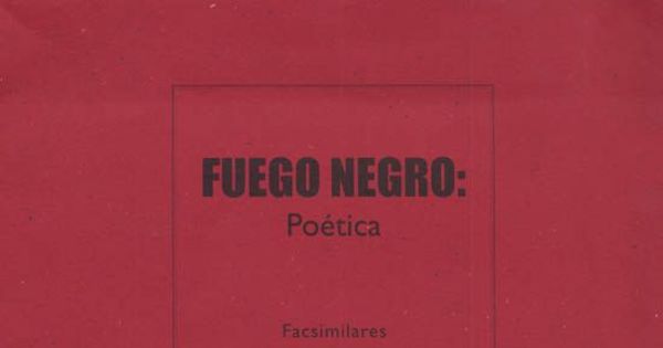 Fuego negro : poética : facsimilares