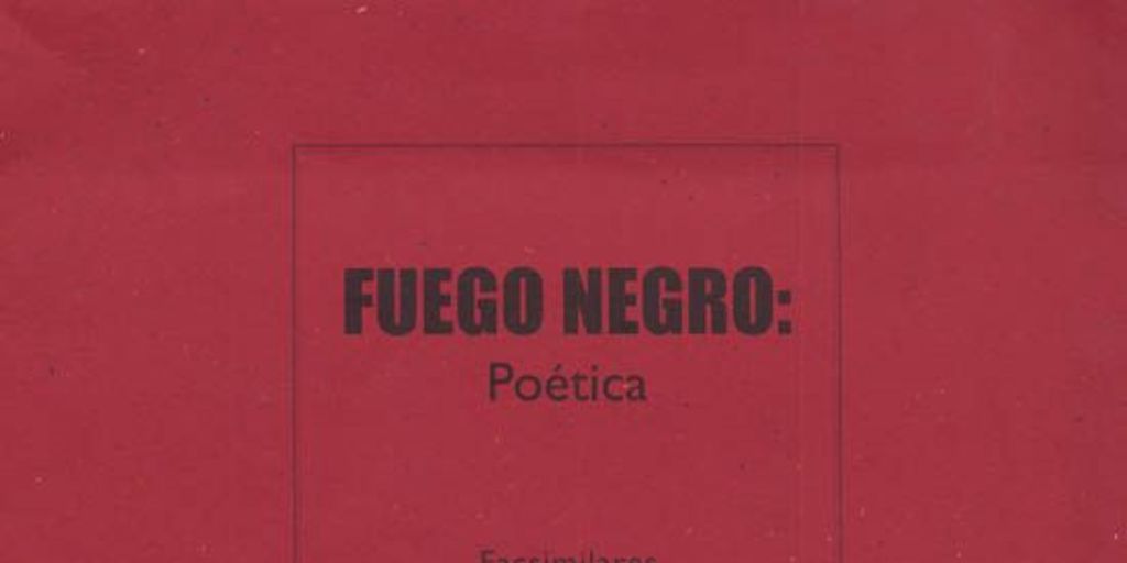 Fuego negro : poética : facsimilares