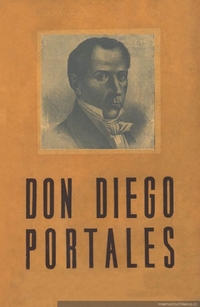 Don Diego Portales : el hombre sin concupiscencia : biografía novelada