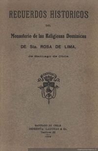 Recuerdos históricos del Monasterio de las Religiosas Dominicas de Sta. Rosa de Lima de Santiago de Chile