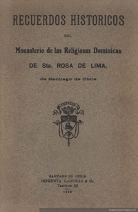 Recuerdos históricos del Monasterio de las Religiosas Dominicas de Sta. Rosa de Lima de Santiago de Chile