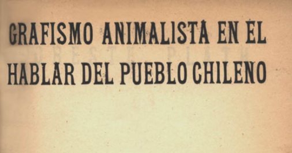 Grafismo animalista en el hablar del pueblo chileno ; Heroismos y alegrias arrancados del Folklore ; El corvo