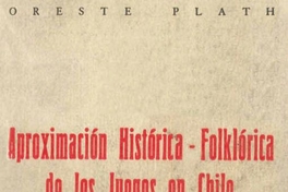 Aproximación histórica-folklórica de los juegos en Chile : ritos, mitos y tradiciones