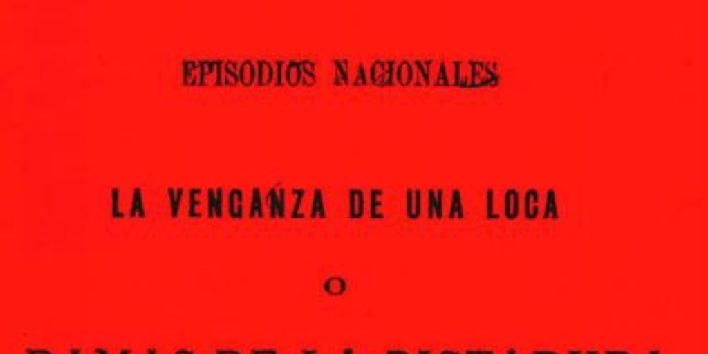 La venganza de una loca, o, Dramas de la dictadura : novela histórica orijinal