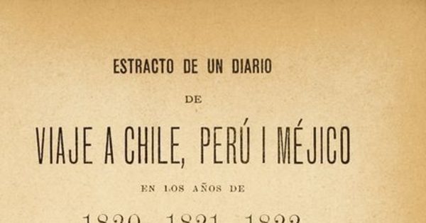 Estracto de un diario de viaje a Chile, Perú i Méjico : en los años de 1820, 1821, 1822