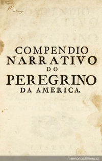 Compendio narrativo do peregrino da América : em que se tratan varios discursos espirituaes, e moraes, com muitas advertencias, e documentos contra os abusos, que se achao introduzidos pela malicia diabolica no Estado do Brasil...