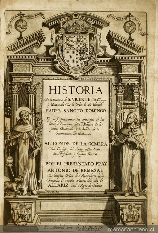 Historia de la provincia de S. Vicente de Chyapa y Guatemala de la orden de nro. Glorioso Padre Sancto Domingo :escrivense juntamente los principios desta religion de las Yndias Occidentales y lo secular de la Governacion de Guatemala